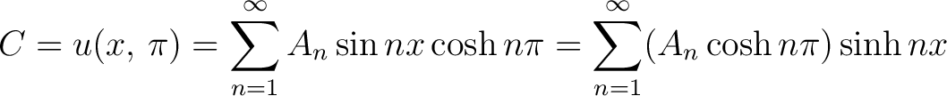 $\displaystyle C = u(x,\,\pi) = \sum_{n=1}^\infty A_n\sin{nx}\cosh{n\pi} = \sum_{n=1}^\infty(A_n\cosh{n\pi})\sinh{nx}$