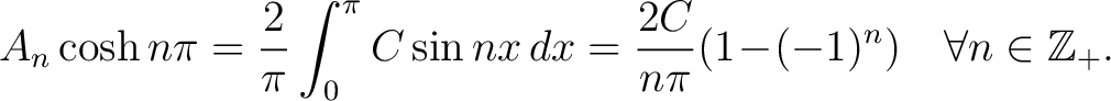 $\displaystyle A_n\cosh{n\pi} = \frac{2}{\pi}\int_0^\pi C\sin{nx}\,dx = \frac{2C}{n\pi}(1\!-\!(-1)^n)\quad \forall n\in\mathbb{Z}_+.$