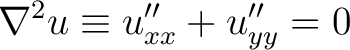 $\displaystyle \nabla^2 u \equiv u''_{xx}+u''_{yy} = 0$