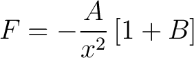 $\displaystyle F = -\frac{A}{x^2} \left [ 1 + B \right ]$