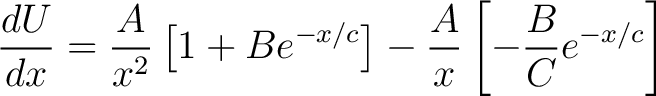 $\displaystyle \frac{dU}{dx} = \frac{A}{x^2} \left [ 1 + B e^{-x/c} \right ] - \frac{A}{x} \left [ -\frac{B}{C}e^{-x/c} \right ]$