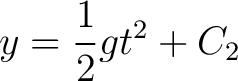 $\displaystyle y = \frac{1}{2}gt^2 + C_2 $