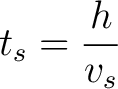 $\displaystyle t_s = \frac{h}{v_s} $