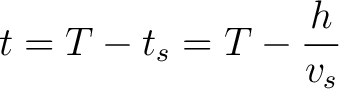 $\displaystyle t = T - t_s = T - \frac{h}{v_s} $