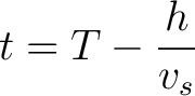 $\displaystyle t = T - \frac{h}{v_s} $