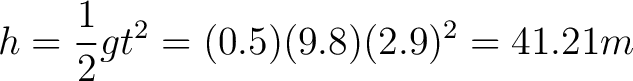 $\displaystyle h = \frac{1}{2} g t^2 = (0.5)(9.8)(2.9)^2 = 41.21 m $