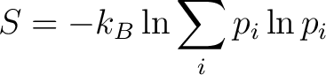 $\displaystyle S = - k_B \ln \sum_i {p_i \ln p_i} $