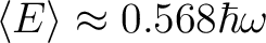 $\displaystyle \langle E \rangle \approx 0.568\hbar \omega $