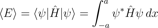 $\displaystyle \langle E \rangle = \langle \psi \vert \hat{H} \vert \psi \rangle = \int^a_{-a} \psi^* \hat{H} \psi \, dx $