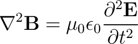 $\displaystyle \nabla^2 \mathbf{B} = \mu_0 \epsilon_0 \frac{ \partial^2 \mathbf{E}}{\partial t^2} $