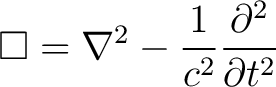 $\displaystyle \Box = \nabla^2 - \frac{1}{c^2} \frac{\partial^2}{\partial t^2} $