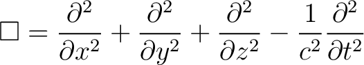 $\displaystyle \Box = \frac{\partial^2}{\partial x^2} + \frac{\partial^2}{\parti... ...\frac{\partial^2}{\partial z^2} - \frac{1}{c^2}\frac{\partial^2}{\partial t^2} $