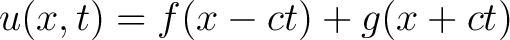 $\displaystyle u(x, t) = f(x-ct) + g(x+ct) $