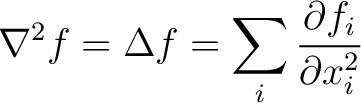 $\displaystyle \nabla^2 f = \Delta f = \sum_i \frac{\partial f_i}{\partial x^2_i} $