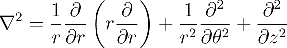 $\displaystyle \nabla ^2 = \frac{1}{r} \frac{\partial}{\partial r}\left(r \frac{... ...1}{r^2} \frac{\partial^2}{\partial \theta^2} + \frac{\partial^2}{\partial z^2} $