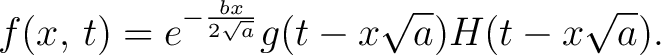 $\displaystyle f(x,\,t) = e^{-\frac{bx}{2\sqrt{a}}}g(t-x\sqrt{a})H(t-x\sqrt{a}).$