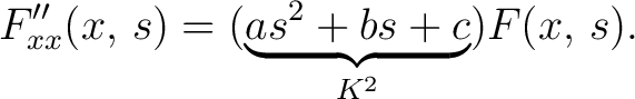 $\displaystyle F_{xx}''(x,\,s) = (\underbrace{as^2+bs+c}_{K^2})F(x,\,s).$