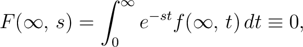 $\displaystyle F(\infty,\,s) = \int_0^\infty e^{-st}f(\infty,\,t)\,dt \equiv 0,$