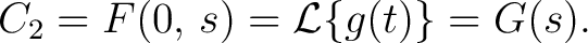 $\displaystyle C_2 = F(0,\,s) = \mathcal{L}\{g(t)\} = G(s).$