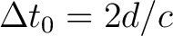 $\Delta t_0 = 2d/c$