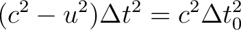 $\displaystyle (c^2-u^2)\Delta t^2 = c^2\Delta t_0^2$