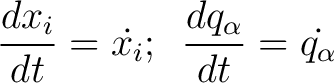 $\displaystyle \frac{d x_i}{dt} = \dot{x_i}; \,\,\, \frac{d q_\alpha}{dt} = \dot{q_\alpha} $