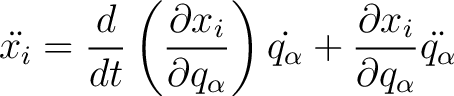 $\displaystyle \ddot{x_i}= \frac{d}{dt}\left( \frac{\partial x_i}{\partial q_\al... ...ight ) \dot{q_\alpha} + \frac{\partial x_i}{\partial q_\alpha} \ddot{q_\alpha} $