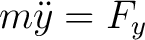 $\displaystyle m \ddot{y} = F_y $