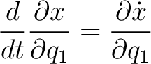 $\displaystyle \frac{d}{dt} \frac{\partial x}{\partial q_1} = \frac{\partial \dot{x}}{\partial q_1} $