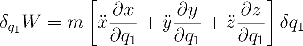 $\displaystyle \delta_{q_1}W = m\left [ \ddot{x} \frac{\partial x}{\partial q_1}... ... y}{\partial q_1} + \ddot{z} \frac{\partial z}{\partial q_1} \right ]\delta q_1$