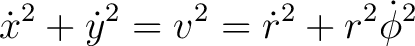 $\displaystyle \dot{x}^{2}+\dot{y}^{2}=v^{2}=\dot{r}^{2}+r^{2}\dot{\phi}^{2} $