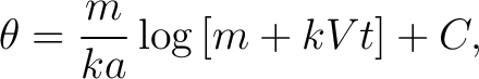 $\displaystyle \theta=\frac{m}{ka}\log\left[m+kVt\right]+C, $