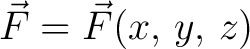 $\vec{F} = \vec{F}(x,\,y,\,z)$