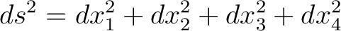 $\displaystyle ds^2 = dx_1^2 + dx_2^2 + dx_3^2 + dx_4^2$