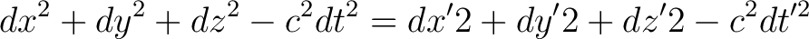 $\displaystyle dx^2 + dy^2 + dz^2 - c^2dt^2 = dx' 2 + dy' 2 + dz' 2 - c^2dt'^2$