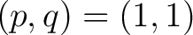 $(p,q)= (1,1)$