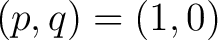 $(p,q)= (1,0)$