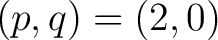 $(p,q)= (2,0)$