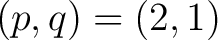 $(p,q)= (2,1)$