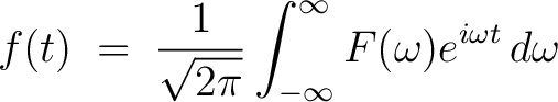 $\displaystyle f(t) \;=\; \frac{1}{\sqrt{2\pi}}\int_{-\infty}^\infty F(\omega)e^{i\omega t}\,d\omega$