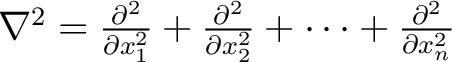 $\nabla^2=\frac{\partial^2}{\partial x_1^2}+\frac{\partial^2}{\partial x_2^2}+\cdots+\frac{\partial^2}{\partial x_n^2}$