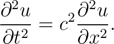 $\displaystyle \frac{\partial^2 u}{\partial t^2}=c^2\frac{\partial^2 u}{\partial x^2}. $