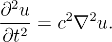 $\displaystyle \frac{\partial^2 u}{\partial t^2}=c^2\nabla^2 u. $