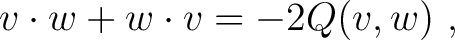 $v \cdot w + w \cdot v = -2 Q(v,w)~,$