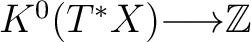 $K^0(T^*X) {\longrightarrow}\mathbb{Z}$