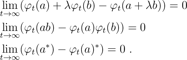 $\begin{aligned}&\lim_{t \to \infty} (\varphi _t(a) + \lambda \varphi _t(b) - \v... ...\ &\lim_{t \to \infty} (\varphi _t(a^*) - \varphi _t(a)^*) = 0~. \end{aligned} $