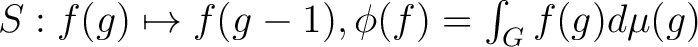 $S: f(g) \mapsto f(g^{}-1), \phi(f) = \int_G f(g)d\mu (g)$