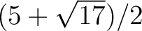 ${(5+\sqrt{17})}/{2}$