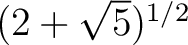 $(2+\sqrt5)^{1/2}$