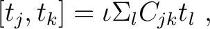 $\displaystyle [t_j,t_k] = \iota \Sigma_l C_{jk} t_l ~,$